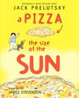 A Pizza the Size of the Sun By Jack Prelutsky, James Stevenson (Illustrator) Cover Image