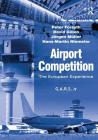 Airport Competition: The European Experience By David Gillen, Peter Forsyth (Editor), Hans-Martin Niemeier Cover Image