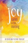 Joy Comes in the Morning Devotional: 60 Devotions to Start Your Day By Ellie Claire Cover Image