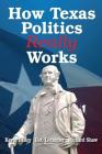 How Texas Politics Really Works By Kevin Bailey, Richard Shaw, Robert Locander Cover Image