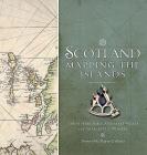Scotland: Mapping the Islands By Chris Fleet, Margaret Wilkes, Charles Withers Cover Image