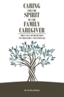 Caring for the Spirit of the Family Caregiver: Forty Days of Reflections to Strengthen and Encourage By Beryl Dennis Cover Image