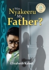 Was Nyakeera my Father By Elizabeth Kabui Cover Image