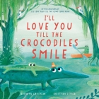 I’ll Love You Till the Crocodiles Smile (I'll Love You Till) Cover Image