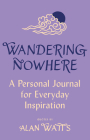 Wandering Nowhere: A Personal Journal for Everyday Inspiration By Alan Watts Cover Image