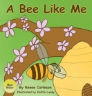 A Bee Like Me By Renee Carleson, Kaitlin Lundy (Illustrator) Cover Image