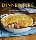 Dinner Pies: From Shepherd's Pies and Pot Pies to Tarts, Turnovers, Quiches, Hand Pies, and More, with 100 Delectable and Foolproof Recipes Cover Image