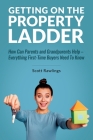 Getting on the Property Ladder: How Can Parents and Grandparents Help - Everything First-Time Buyers Need to Know By Scott Rawlings Cover Image
