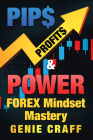 Pip$ Profit$ & Power: Forex Mindset Mastery Cover Image