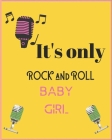It's Only Rock and Roll Baby Girl: Wide Staff Manuscript Paper Notebook For Kids, men and women. Music Notebook 12 Staves Per Page (8