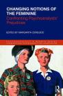 Changing Notions of the Feminine: Confronting Psychoanalysts' Prejudices (Psychoanalysis and Women) By Margarita Cereijido (Editor) Cover Image