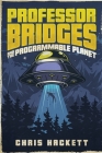 Professor Bridges and the Programmable Planet By Chris Hackett Cover Image