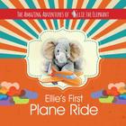 The Amazing Adventures of Ellie the Elephant - Ellie's First Plane Ride Cover Image