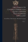 Treuisanus De Chymico Miraculo, Quod Lapidem Philosophiae Appellant: Dionys ... By Denis Zacaire Bernardus Gerard Dorn (Created by) Cover Image