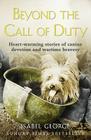 Beyond the Call of Duty: Heart-Warming Stories of Canine Devotion and Bravery By Isabel George Cover Image