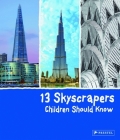 13 Skyscrapers Children Should Know (13 Children Should Know) By Brad Finger Cover Image