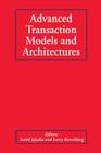 Advanced Transaction Models and Architectures By Sushil Jajodia (Editor), Larry Kerschberg (Editor) Cover Image