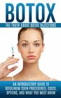 Botox: The Truth About Botox Injections: An Introductory Guide to Botulinum Toxin Procedures, Costs, Options, And What You Mu Cover Image