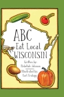 ABC Eat Local Wisconsin By Rebekah Johnson, Karl Kralapp (Illustrator) Cover Image