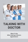 Talking With Doctor: What To Say When Making A Doctors Appointment: Questions To Ask Your Doctor About Heart Disease By Angel Nakagawa Cover Image