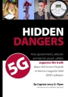 Hidden Dangers 5G: How governments, telecom and electric power utilities suppress the truth about the known hazards of electro-magnetic f By Jerry G. Flynn Cover Image
