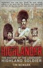 Highlander: The History of the Legendary Highland Soldier By Tim Newark Cover Image