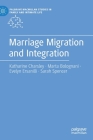 Marriage Migration and Integration (Palgrave MacMillan Studies in Family and Intimate Life) By Katharine Charsley, Marta Bolognani, Evelyn Ersanilli Cover Image