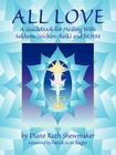 All Love: A Guidebook for Healing with Sekhem-Seichim-Reiki and SKHM By Diane Ruth Shewmaker, Patrick Scott Zeigler (Foreword by) Cover Image