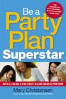 Be a Party Plan Superstar: Build a $100,000-A-Year Direct Selling Business from Home By Mary Christensen Cover Image