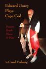 Edward Gorey Plays Cape Cod: Puppets, People, Places, & Plots Cover Image