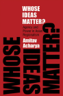 Whose Ideas Matter? (Cornell Studies in Political Economy) By Amitav Acharya Cover Image