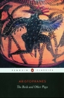 The Birds and Other Plays By Aristophanes, David Barrett (Translated by), Alan Sommerstein (Translated by) Cover Image