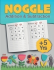 Noggle: Noggle - Addition & Subtraction Workbook: Math Boggle, A Fun Math Activity,60 Pages, Ages 5 years and over,8.5 x 11-in By Noggle Dream Publishing Cover Image