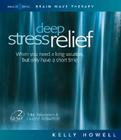 Deep Stress Relief: When You Need a Long Vacation, But Only Have a Short Time: Total Relaxation & Guided Relaxation By Kelly Howell Cover Image