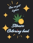 Stoner Coloring book, Can we get High: Fucking adorable coloring book for adults, let's get high and color By Sz Stoner Cover Image