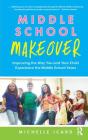 Middle School Makeover: Improving the Way You and Your Child Experience the Middle School Years By Michelle Icard Cover Image