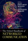 The Oxford Handbook of Networked Communication (Oxford Handbooks) By Brooke Foucault Welles (Editor), Sandra González-Bailón (Editor) Cover Image