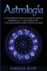 Astrología: La Guía Definitiva sobre los 12 Signos del Zodiaco, Numerología, y el Auge del Kundalini + Una Guía Completa sobre la By Kimberly Moon Cover Image