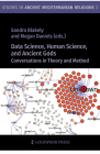 Data Science, Human Science, and Ancient Gods: Conversations in Theory and Method By Sandra Blakely (Editor), Megan Daniels (Editor), Sandra Blakely (Contribution by) Cover Image