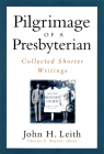 Pilgrimage of a Presbyterian: Collected Shorter Writings By John Haddon Leith Cover Image