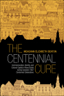 The Centennial Cure: Commemoration, Identity, and Cultural Capital in Nova Scotia During Canada's 1967 Centennial Celebrations (Studies in Atlantic Canada History) By Meaghan Beaton Cover Image
