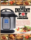 The Instant Pot Recipes Cookbook: Fresh & Foolproof Electric Pressure Cooker Recipes Made for The Everyday Home & Your Instant Pot (Electric Pressure Cover Image