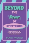 Beyond the Fear of Stuttering: My Journey to Self-Acceptance and Freedom Cover Image