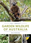 All About Garden Wildlife of Australia By Garry Sankowsky Cover Image
