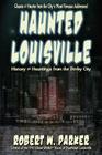 Haunted Louisville By Robert W. Parker Cover Image