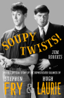 Soupy Twists!: The Full Official Story of the Sophisticated Silliness of Fry and Laurie By Jem Roberts Cover Image