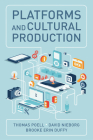 Platforms and Cultural Production By Thomas Poell, David B. Nieborg, Brooke Erin Duffy Cover Image