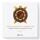 Turtle Design in a Rabbit Age: Mindfully Crafting Your Meaningful Life & Brands By Mel Lim Cover Image