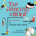 Tap Dancing on the Roof: Sijo (Poems) By Linda Sue Park, Istvan Banyai (Illustrator) Cover Image