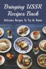 Bringing USSR Recipes Back: Delicious Recipes To Try At Home: How To Cook Soviet Food Cover Image